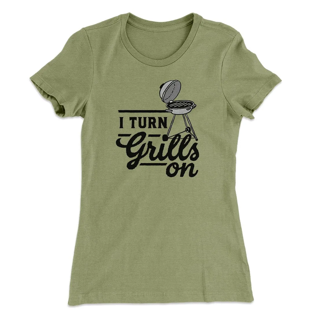 I Turn Grills On Women's T-Shirt