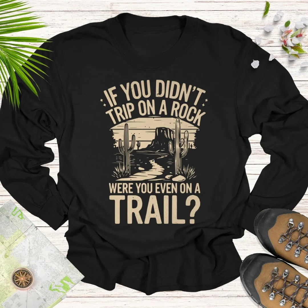 If You Didn't Trip On A Rock Long Sleeve Unisex T-Shirt
