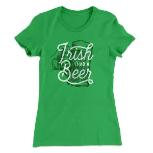 Irish I Had a Beer Women's T-Shirt