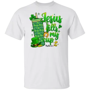 Jesus Fills My Cup St Patrick's Day T-Shirt