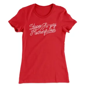 Yipee Ki-yay Women's T-Shirt
